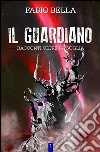 Il guardiano. E-book. Formato EPUB ebook di Fabio Bella