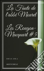 La Faute de l'abbé Mouret Les Rougon-Macquart #5 . E-book. Formato Mobipocket