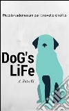 Dog's Life - Piccolo vademecum per aspiranti cinofili. E-book. Formato Mobipocket ebook