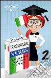 Italian Irregular Verbs Fully Conjugated in all Tenses (Learn Italian Verbs Book 2). E-book. Formato EPUB ebook