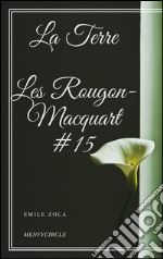 La Terre Les Rougon-Macquart #15 . E-book. Formato EPUB ebook