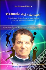 Manuale dei Giovani - Quel che Don Bosco diceva ai suoi giovani e che noi oggi non diciamo piùCon note, commenti, esercizi e preghiere a cura di Beppe Amico. E-book. Formato EPUB ebook