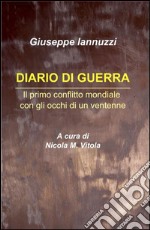 Diario di Guerra: Il primo conflitto mondiale con gli occhi di un ventenne. E-book. Formato Mobipocket ebook