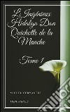 L'Ingénieux Hidalgo Don Quichotte de la Manche - Tome I. E-book. Formato EPUB ebook