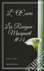 L’Œuvre Les Rougon-Macquart #14 . E-book. Formato EPUB ebook