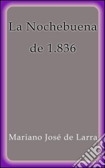 La nochebuena de 1836. E-book. Formato EPUB ebook di Mariano Jose de Larra