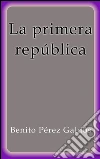La primera república. E-book. Formato EPUB ebook di Benito Pérez Galdós