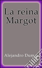 La reina Margot. E-book. Formato EPUB ebook