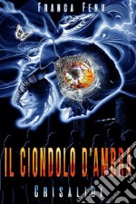 Il Ciondolo d&apos;AmbraCrisalidi. E-book. Formato Mobipocket