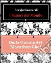 I Sapori del Mondo - Dalla Cucina del Marathon Chef. E-book. Formato EPUB ebook di Sergio Guzzardi