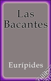 Las bacantes. E-book. Formato Mobipocket ebook di Eurípides