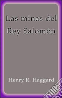 Las minas del Rey Salomón. E-book. Formato EPUB ebook di Henry R. Haggard