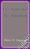 Las minas del Rey Salomón. E-book. Formato Mobipocket ebook di Henry R. Haggard