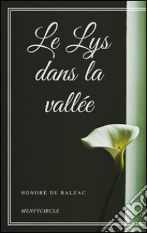 Le Lys dans la vallée. E-book. Formato EPUB ebook di Honoré de Balzac