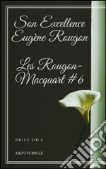 Son Excellence Eugène Rougon Les Rougon-Macquart #6 . E-book. Formato EPUB ebook