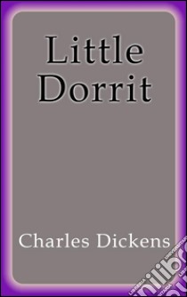 Little Dorrit. E-book. Formato EPUB ebook di Charles Dickens