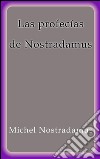 Las profecías de Nostradamus. E-book. Formato EPUB ebook