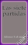 Las siete partidas. E-book. Formato EPUB ebook di Alfonso X El Sabio