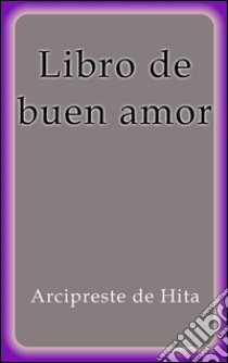 Libro de buen amor. E-book. Formato EPUB ebook di Arcipreste De Hita