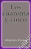 Los cuarenta y cinco. E-book. Formato EPUB ebook