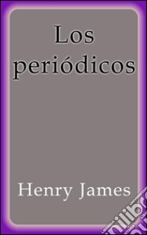 Los periódicos. E-book. Formato Mobipocket ebook di Henry James