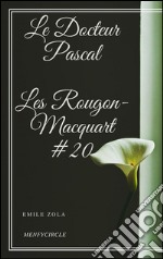 Le Docteur Pascal Les Rougon-Macquart #20 . E-book. Formato EPUB ebook