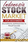 Indonesia Stock Market For Beginners: bagaimana berinvestasi di pasar saham. E-book. Formato EPUB ebook di Sugiarto Rachman
