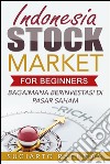 Indonesia Stock Market For Beginners: bagaimana berinvestasi di pasar saham. E-book. Formato Mobipocket ebook