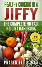 Healthy cooking in a jiffy: the complete no fad, no diet handbook. E-book. Formato EPUB ebook