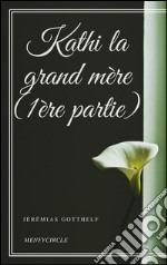 Kathi la grand mère (1ère partie). E-book. Formato EPUB ebook