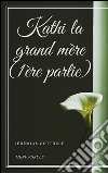 Kathi la grand mère (1ère partie). E-book. Formato Mobipocket ebook di Jeremias Gotthelf
