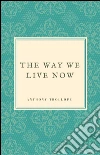 The way we live now. E-book. Formato EPUB ebook di Anthony Trollope