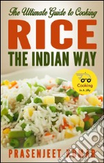 The ultimate guide to cooking rice the indian way. E-book. Formato EPUB ebook