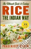 The ultimate guide to cooking rice the indian way. E-book. Formato EPUB ebook