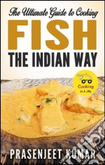 The ultimate guide to cooking fish the indian way. E-book. Formato EPUB ebook