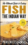 The ultimate guide to cooking fish the indian way. E-book. Formato EPUB ebook