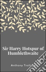 Sir Harry Hotspur of Humblethwaite. E-book. Formato EPUB ebook