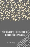 Sir Harry Hotspur of Humblethwaite. E-book. Formato EPUB ebook