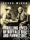 Thrilling Lives of Buffalo Bill and Pawnee Bill. E-book. Formato EPUB ebook di Frank Winch