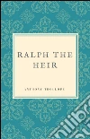 Ralph the heir. E-book. Formato Mobipocket ebook di Anthony Trollope