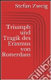 Triumph und tragik des Erasmus von Rotterdam. E-book. Formato EPUB ebook