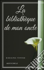 La bibliothèque de mon oncle. E-book. Formato EPUB ebook