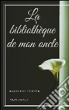 La bibliothèque de mon oncle. E-book. Formato Mobipocket ebook di Rodolphe Töpffer