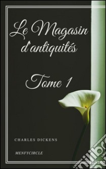 Le Magasin d'antiquités - Tome I. E-book. Formato Mobipocket ebook di Charles Dickens