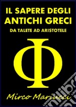 Il Sapere degli Antichi Grecida Talete ad Aristotele. E-book. Formato Mobipocket ebook