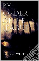 By Order of the League. E-book. Formato Mobipocket