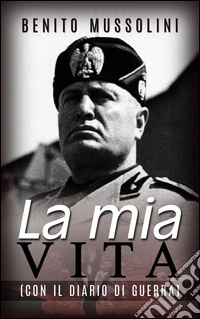 La mia vita - (Con il Diario di guerra). E-book. Formato Mobipocket ebook