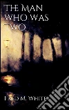 The Man who was Two. E-book. Formato Mobipocket ebook di Fred M White