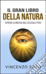 Il Gran Libro della Natura - Opera Curiosa del Secolo XVIII. E-book. Formato Mobipocket