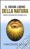 Il Gran Libro della Natura - Opera Curiosa del Secolo XVIII. E-book. Formato EPUB ebook di Vincenzo Soro